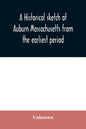 A historical sketch of Auburn Massachusetts from the earliest period to the present day with brief accounts of early settlers and prominent citizens - Paperback