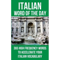 Italian Word of the Day: 365 High Frequency Words to Accelerate Your Italian Vocabulary - Paperback