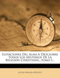 Elevaciones Del Alma A Dios, sobre Todos Los Misterios De La Religión Christiana...tomo I... - Paperback