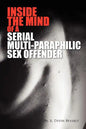 Inside the Mind of a Serial Multi-Paraphilic Sex Offender - Paperback