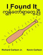 I Found It: Children's Picture Book English-Myanmar/Burmese (Bilingual Edition) (www.rich.center) - Paperback