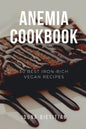 Anemia Cookbook: 50 Healthy and Tasty Iron-Boosting Recipes to Overcome Anemia and Improve Vitality (Vegan Cookbook - Perfect Gift for - Paperback