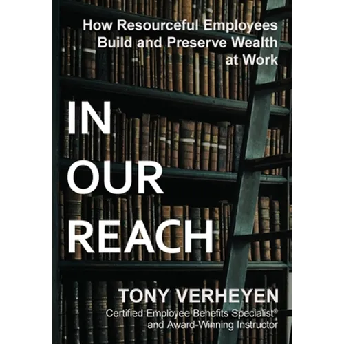 In Our Reach: How Resourceful Employees Build and Preserve Wealth at Work - Hardcover