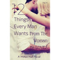12 Things Every Man Wants From The Woman He Loves: Secrets Men Want Their Woman To Know But Don't Know How To Tell Her - Paperback