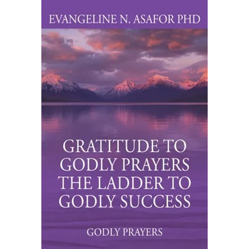 Gratitude to Godly Prayers the Ladder to Godly Success: Godly Prayers - Paperback