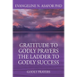 Gratitude to Godly Prayers the Ladder to Godly Success: Godly Prayers - Paperback