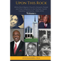 Upon This Rock: White Rock Baptist Church's Dynamic People and Their Influence in the Durham, North Carolina, Community, 1866-2016 - Paperback