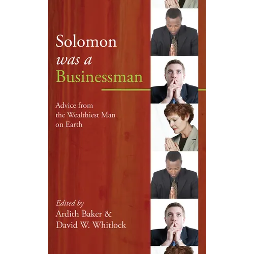 Solomon Was a Businessman: Advice from the Wealthiest Man on Earth - Hardcover