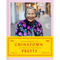 Chinatown Pretty: Fashion and Wisdom from Chinatown's Most Stylish Seniors - Hardcover