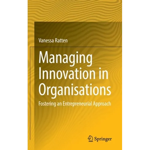 Managing Innovation in Organisations: Fostering an Entrepreneurial Approach - Hardcover