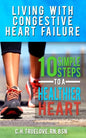 Living With Congestive Heart Failure: 10 Steps to a Healthier Heart - Paperback