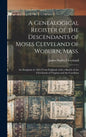 A Genealogical Register of the Descendants of Moses Cleveland of Woburn, Mass.: an Emigrant in 1635 From England, With a Sketch of the Clevelands of V - Hardcover