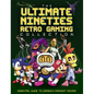 The Ultimate Nineties Retro Gaming Collection: Essential Guide to Gaming's Raddest Decade - Hardcover