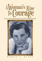 A Woman's Rise to Courage: A True and Captivating Story of a Wwii Survivor - Hardcover