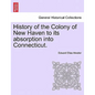 History of the Colony of New Haven to its absorption into Connecticut. - Paperback