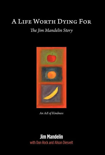 A Life Worth Dying For: The Jim Mandelin Story - Hardcover