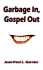 Garbage In, Gospel Out - Paperback
