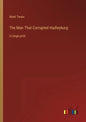 The Man That Corrupted Hadleyburg: in large print - Paperback