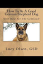 How To Be A Good German Shepherd Dog: "Self-Help For The Confused" - Paperback