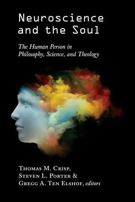Neuroscience and the Soul: The Human Person in Philosophy, Science, and Theology - Paperback