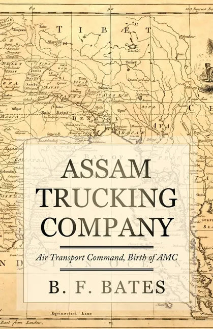 Assam Trucking Company: Air Transport Command, Birth of AMC - Paperback