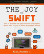 The Joy of Swift: How to program iOS applications using Apple Swift even if you've never programmed before - Paperback