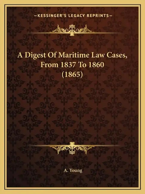 A Digest of Maritime Law Cases, from 1837 to 1860 (1865) - Paperback