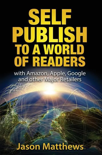 Self Publish to a World of Readers: with Amazon, Apple, Google and other Major Retailers - Paperback