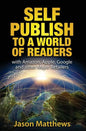 Self Publish to a World of Readers: with Amazon, Apple, Google and other Major Retailers - Paperback