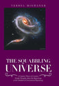 The Squabbling Universe: Simple Thoughts About the Beginnings, at the Outskirts of Conventional Reasoning. - Hardcover