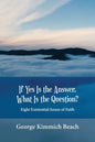 If Yes is the Answer, What is the Question? Eight Existential Issues of Faith - Paperback