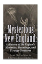 Mysterious New England: A History of the Region's Mysteries, Hauntings, and Strange Creatures - Paperback