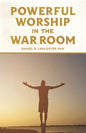 Powerful Worship in the War Room: How to Connect with God's Love - Paperback