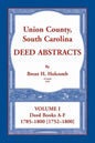 Union County, South Carolina Deed Abstracts, Volume I: Deed Books A-F. 1785-1800 [1752-1800] - Paperback