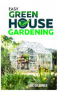 Easy Greenhouse Gardening: How To Do It Right And Avoid Common Mistakes - Paperback