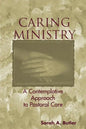 Caring Ministry: A Contemplative Approach to Pastoral Care - Paperback