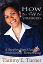 How to Talk to Strangers a Step-By-Step Guide to Professional Networking - Paperback