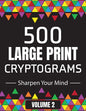 500 Large Print Cryptograms to Sharpen Your Mind: A Cipher Puzzle Book Volume 2 - Paperback