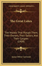 The Great Lakes: The Vessels That Plough Them, Their Owners, Their Sailors, and Their Cargoes (1909) - Hardcover