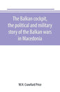 The Balkan cockpit, the political and military story of the Balkan wars in Macedonia - Paperback