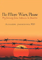No More Wars, Please: My Journey from Lebanon to America - Hardcover