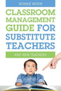 Classroom Management Guide for Substitute Teachers: And New Teachers - Paperback