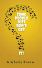 Some People Just Don't Get It - Hardcover