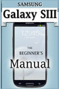 Samsung Galaxy S3 Manual: The Beginner's User's Guide to the Galaxy S3 - Paperback