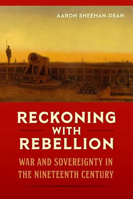 Reckoning with Rebellion: War and Sovereignty in the Nineteenth Century - Hardcover