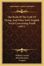 The Book Of The Craft Of Dying, And Other Early English Tracts Concerning Death (1917) - Paperback
