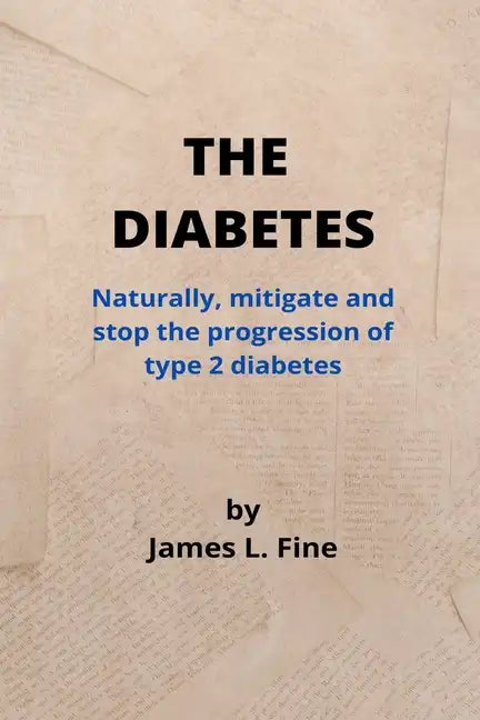 The Diabetes: Naturally, mitigate and stop the progression of type 2 diabetes - Paperback
