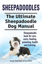 Sheepadoodles. Ultimate Sheepadoodle Dog Manual. Sheepadoodle book for care, costs, feeding, grooming, health and training. - Paperback