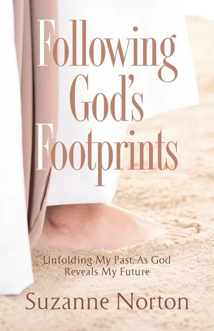 Following God's Footprints: Unfolding My Past, As God Reveals My Future - Paperback