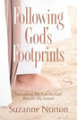 Following God's Footprints: Unfolding My Past, As God Reveals My Future - Paperback